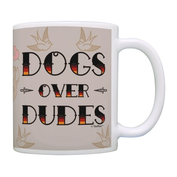 ThisWear Dog Themed Gifts Dogs Over Dudes Dog Lover Gifts for Women Dogs Cup Coffee Mug