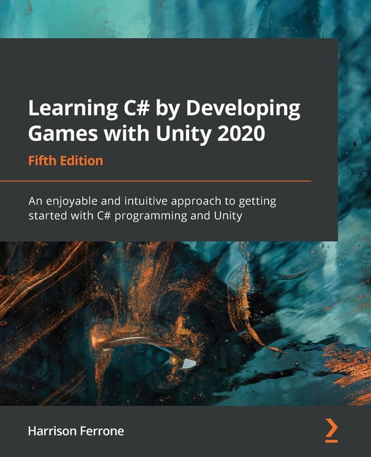 Learning C By Developing Games With Unity 2020 Fifth Edition An