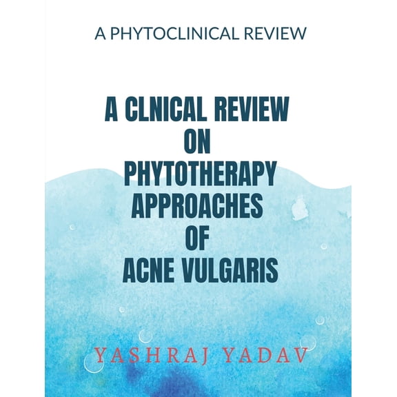 A Clnical Review on Phytotherapy Approaches of Acne Vulgaris, (Paperback)