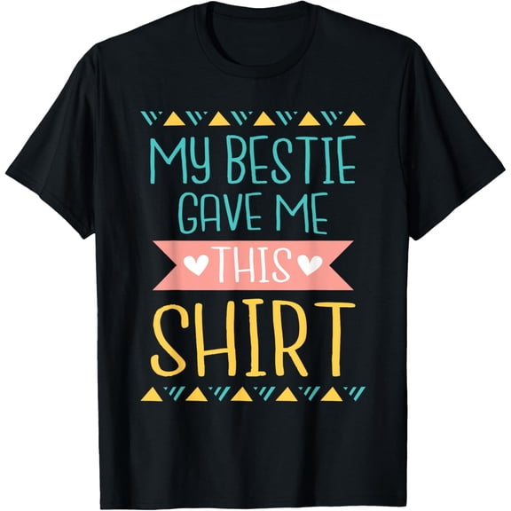 Velto My Bestie Gave Me This Shirt - Best Friend Matching Friends T-Shirt All Size S-5XL