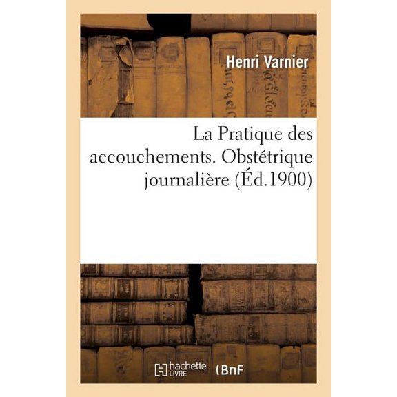 La Pratique des accouchements. Obstétrique journalière (Paperback)
