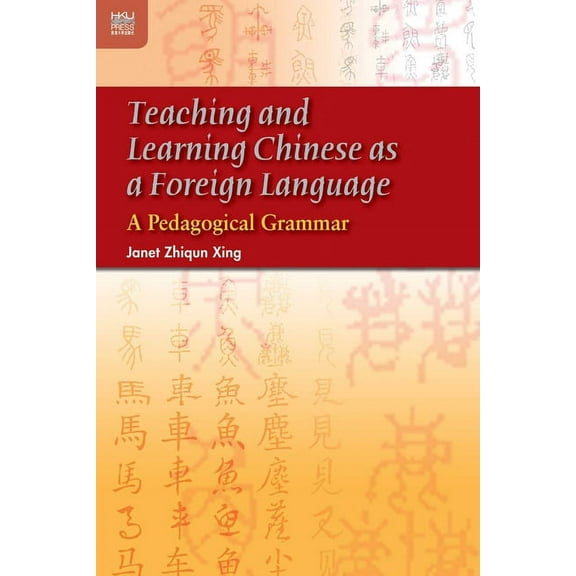 Teaching and Learning Chinese as a Foreign Language : A Pedagogical Grammar (Paperback)