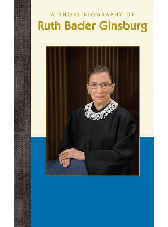 Short Biographies: A Short Biography of Ruth Bader Ginsburg (Hardcover)