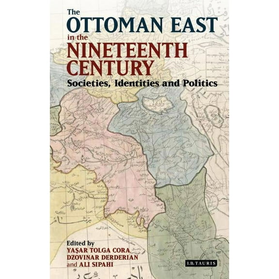 Library of Ottoman Studies The Ottoman East in the Nineteenth Century: Societies, Identities and Politics, (Hardcover)