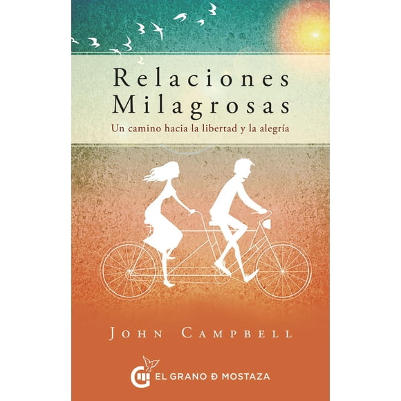 Relaciones Milagrosas. Un Camino Hacia la Libertad y la Alegría Blanco