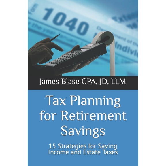 Tax Planning for Retirement Savings: 15 Strategies for Saving Income and Estate Taxes (Paperback)