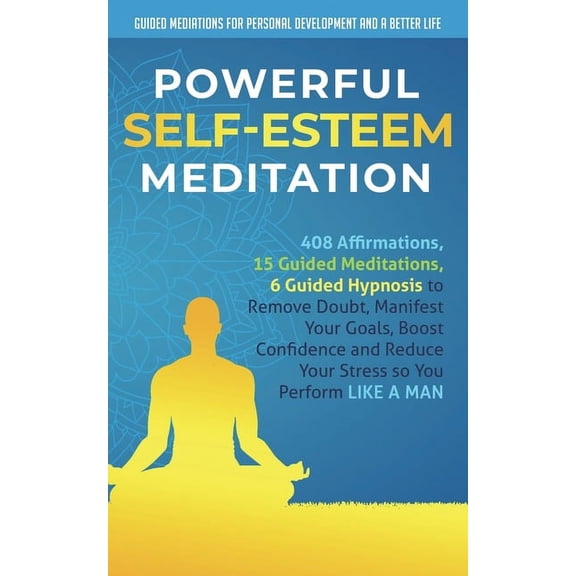 Guided Mediations for Personal Developme Powerful Self-Esteem Meditation: 408 Affirmations, 15 Guided Meditations, 6 Guided Hypnosis to Remove Doubt, Manifest Yo, Book 3, (Paperback)