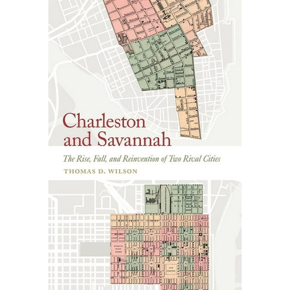 Wormsloe Foundation Publications Charleston and Savannah: The Rise, Fall, and Reinvention of Two Rival Cities, (Paperback)
