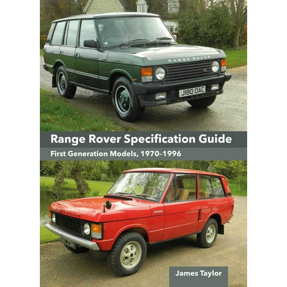 Range Rover Specification Guide: First Generation Models 1970-1996, (Hardcover)