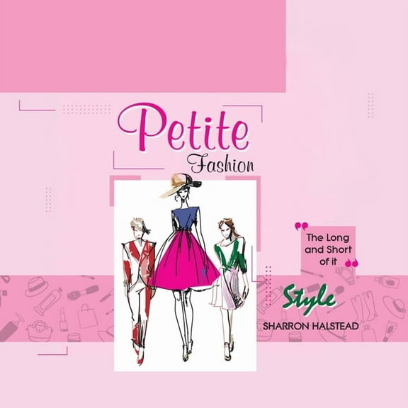 Petite Fashion - The Long and Short of It - Style, (Paperback)