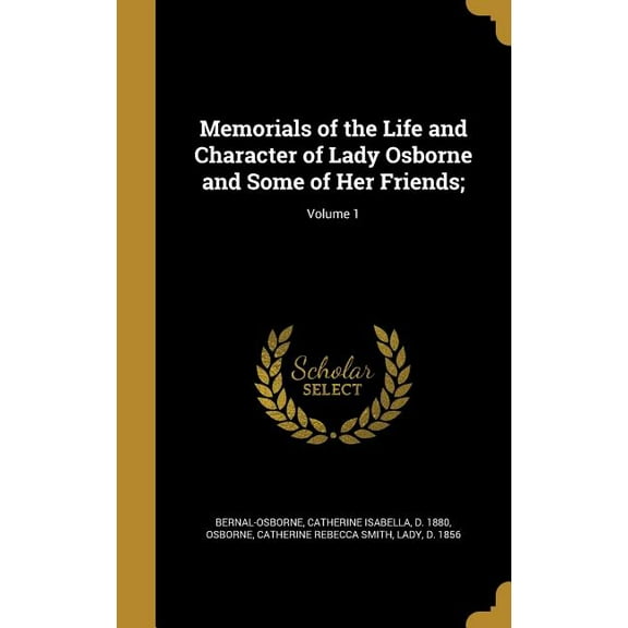 Memorials of the Life and Character of Lady Osborne and Some of Her Friends;; Volume 1 (Hardcover)