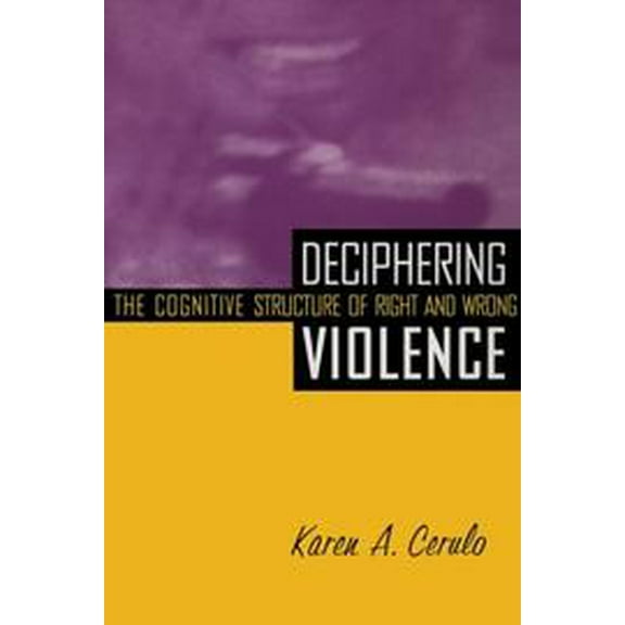Pre-Owned Deciphering Violence : The Cognitive Structure of Right and Wrong 9780415917988 Used
