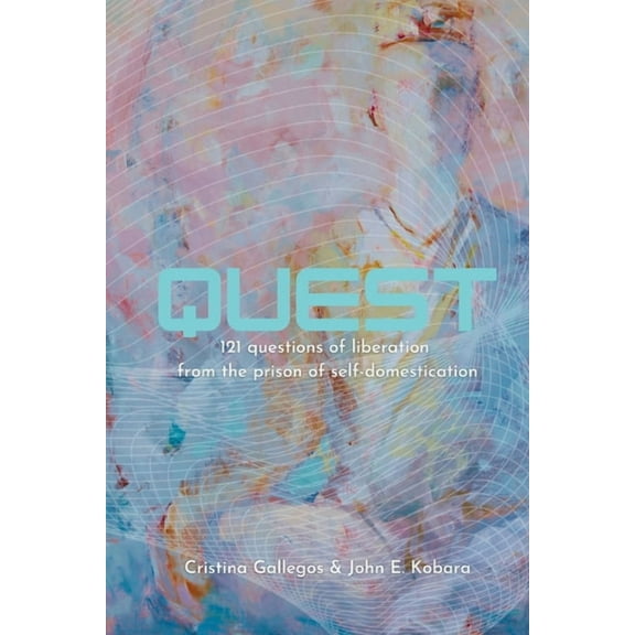 Quest: 121 questions to liberation from the prison of self-domestication, (Paperback)