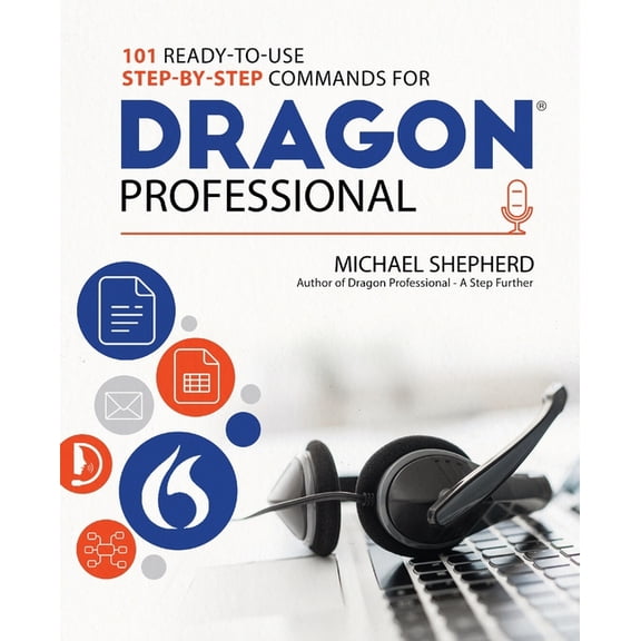 101 Ready-to-Use Step-by-Step Commands for Dragon Professional: Automate Your PC and Boost Productivity with Dragon Voic, (Paperback)