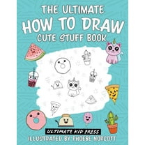 The Ultimate How to Draw Cute Stuff Book: Learn Step by Step How to Draw Cute Food and Things in an Easy Kawaii Style, (Paperback)