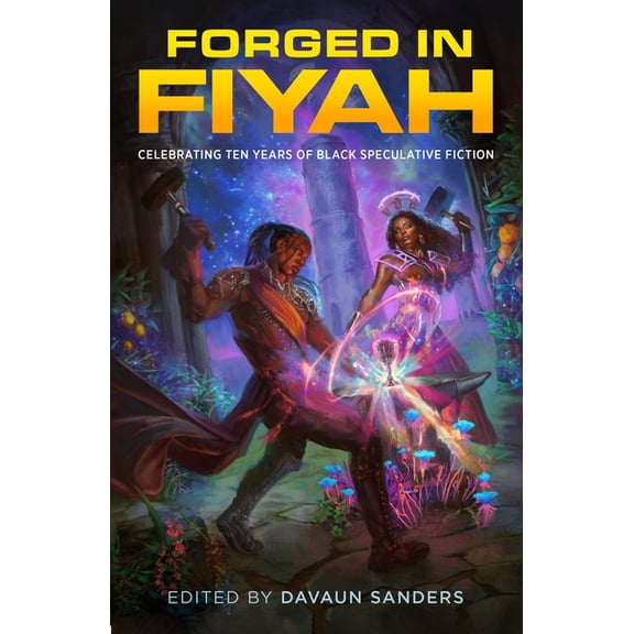 Forged in Fiyah: Celebrating Ten Years of Black Speculative Fiction, (Hardcover)