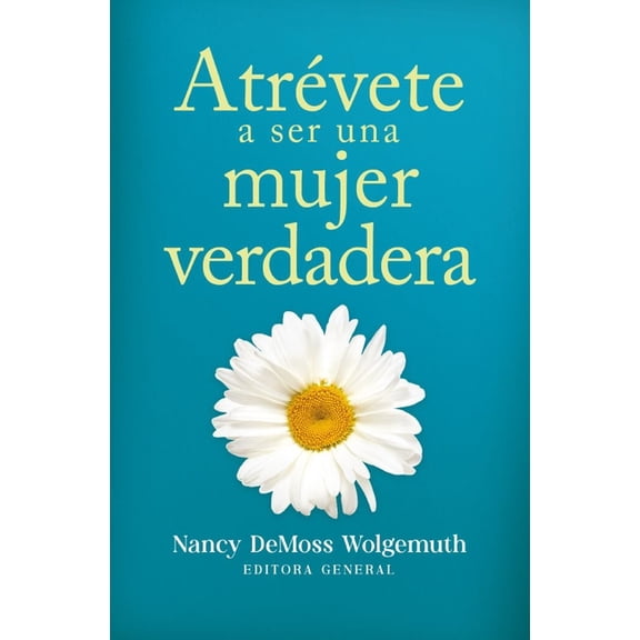 Atrévete a Ser Una Mujer Verdadera (Becoming a True Woman), (Paperback)