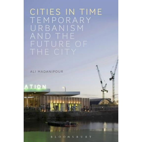 Cities in Time: Temporary Urbanism and the Future of the City, (Hardcover)