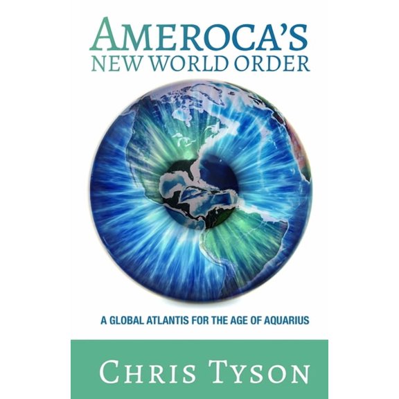 Ameroca's New World Order: A Global Atlantis for the Age of Aquarius, (Paperback)