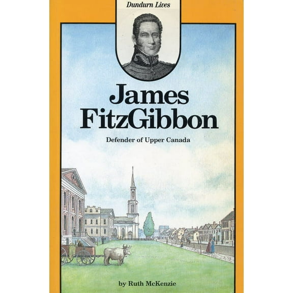 James Fitzgibbon: Defender of Upper Canada, (Paperback)