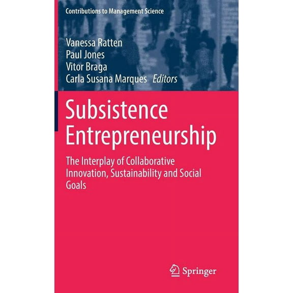 Contributions to Management Science Subsistence Entrepreneurship: The Interplay of Collaborative Innovation, Sustainability and Social Goals, (Hardcover)