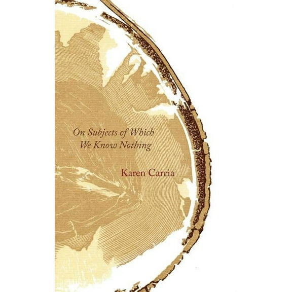 On Subjects of Which We Know Nothing (Paperback) by Karen Carcia