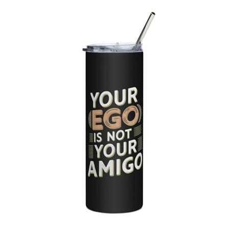

Funny Mindfulness Skinny Slim Tumbler Your Ego Is Not Your Amigo