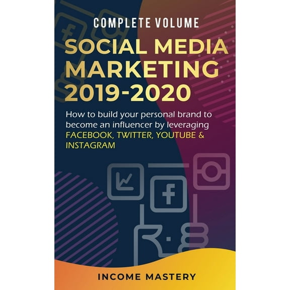 Social Media Marketing 2019-2020: How to Build Your Personal Brand to Become an Influencer by Leveraging Facebook, Twitt, (Paperback)