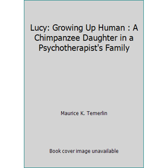 Pre-Owned Lucy: Growing Up Human : A Chimpanzee Daughter in a Psychotherapist's Family (Hardcover) 0831400455 9780831400453