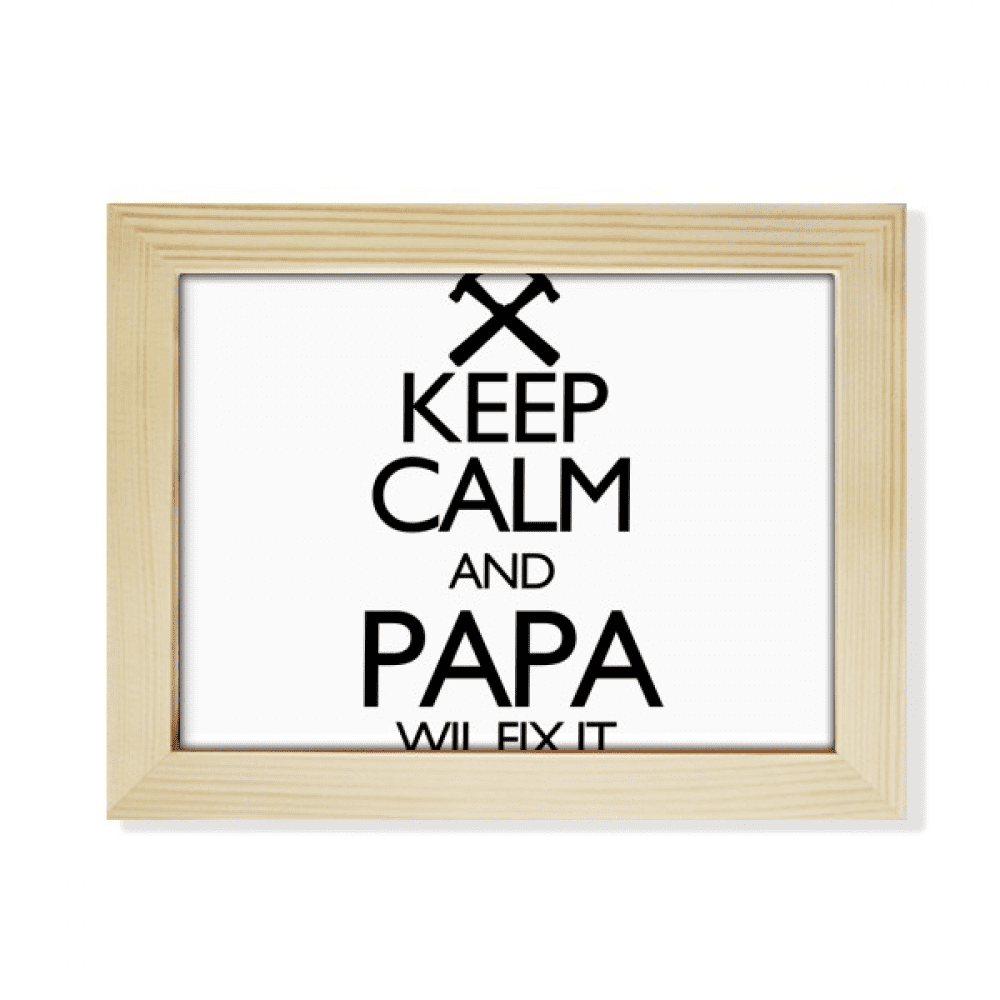 Keep Calm And Papa Wil Fix It Quote Desktop Photo Frame Picture Art Decoration Painting 6x8 inch