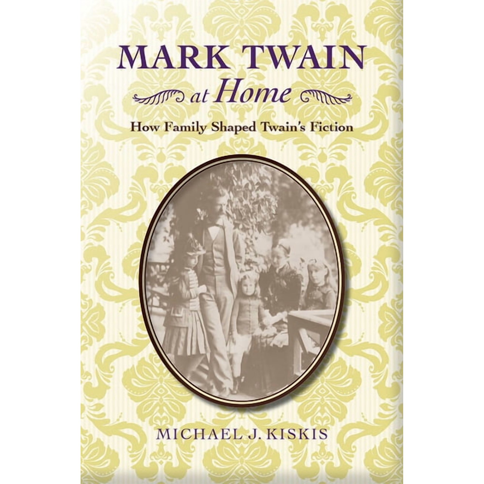Studies in American Literary Realism and Naturalism: Mark Twain at Home : How Family Shaped Twain&rsquo;s Fiction (Edition 1) (Hardcover)