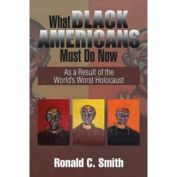 What Black Americans Must Do Now : As a Result of the World's Worst Holocaust (Paperback)
