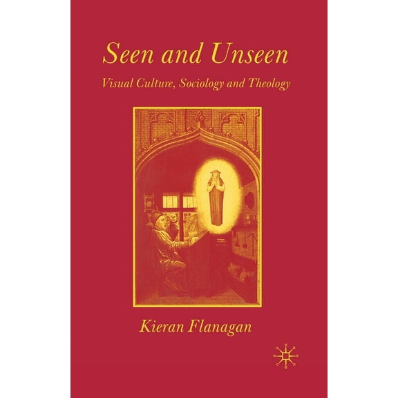 Seen and Unseen: Visual Culture, Sociology and Theology, (Paperback)