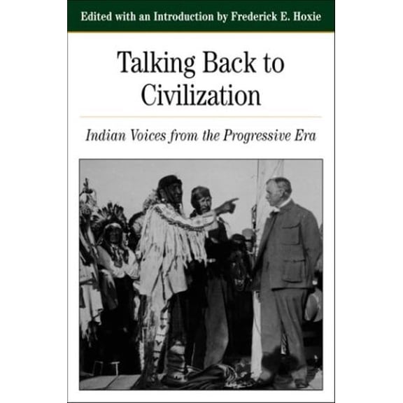 Pre-Owned Talking Back To Civilization: Indian Voices from the Progressive Era (Nutrient Requirements of Domestic Animals), 9780312103859, 0312103859, Paperback, First Edition edition