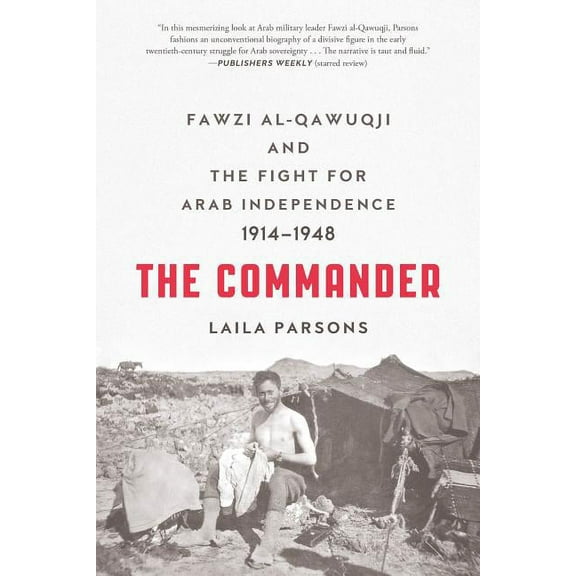 The Commander: Fawzi Al-Qawuqji and the Fight for Arab Independence 1914-1948, (Paperback)