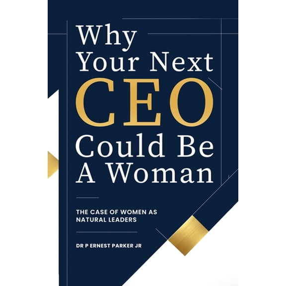 Why Your Next CEO Could Be a Woman: The Case for Women as Natural Leaders, (Paperback)