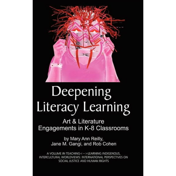 Teaching-Learning Indigenous, Intercultural Worldviews, Inte: Deepening Literacy Learning: Art and Literature Engagements in K-8 Classrooms (Hc) (Hardcover)