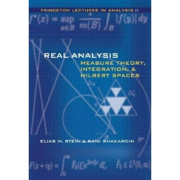 Princeton Lectures in Analysis Real Analysis: Measure Theory, Integration, and Hilbert Spaces, (Hardcover)