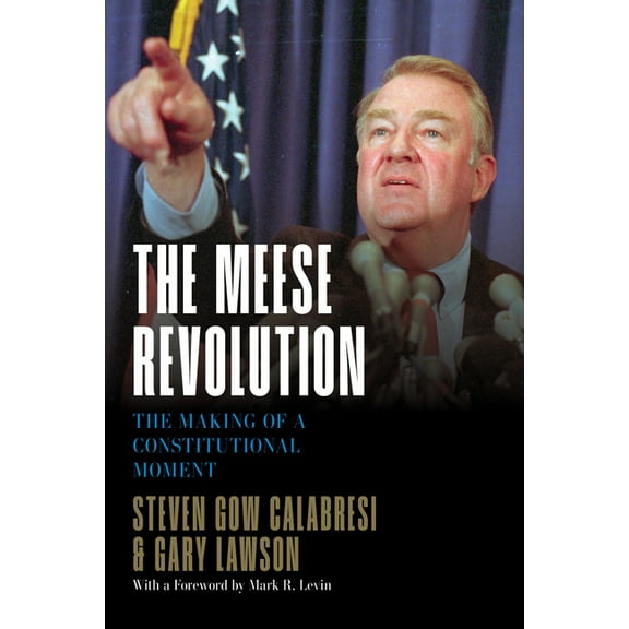 The Meese Revolution: The Making of a Constitutional Moment, (Hardcover)