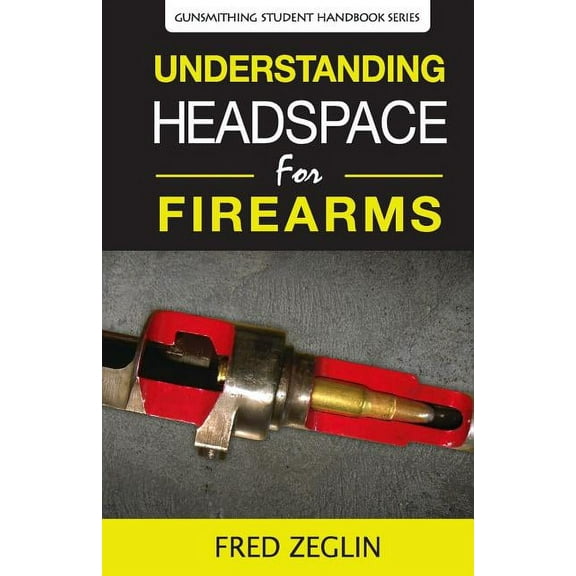 Gunsmithing Student Handbook Understanding Headspace, Book 2, (Paperback)