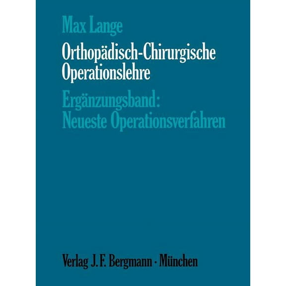 OrthopÃ¤disch-Chirurgische Operationslehre: ErgÃ¤nzungsband: Neueste Operationsverfahren, (Paperback)