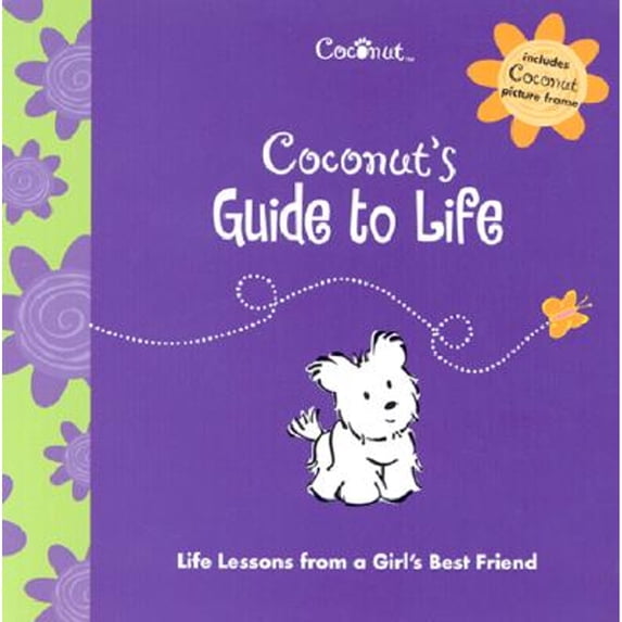 Coconut's Guide to Life: Life Lessons from a Girl's Best Friend (Hardcover) by Elizabeth Chobanian, American Girl (Editor)