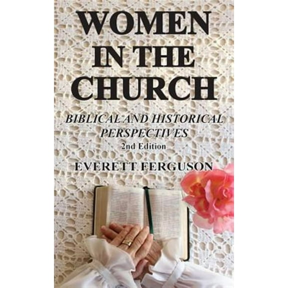 Women in the Church: Biblical and Historical Perspectives (Paperback)