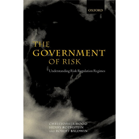 The Government of Risk: Understanding Risk Regulation Regimes, (Paperback)