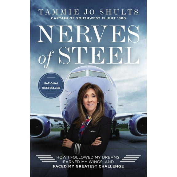 Nerves of Steel: How I Followed My Dreams, Earned My Wings, and Faced My Greatest Challenge, (Paperback)