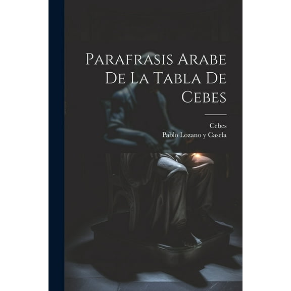 Parafrasis Arabe De La Tabla De Cebes (Paperback)