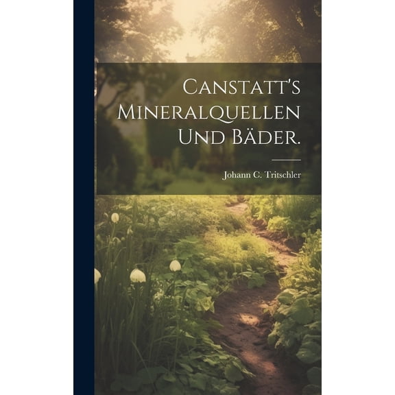 Canstatt's Mineralquellen und BÃ¤der., (Hardcover)