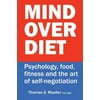 Mind Over Diet: Psychology, Food, Fitness and the Art of Self-Negotiation