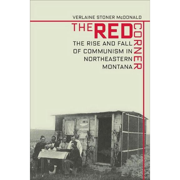The Red Corner: The Rise and Fall of Communism in Northeastern Montana, (Paperback)