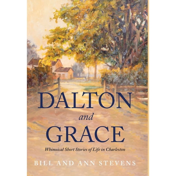 Dalton and Grace: Whimsical Short Stories of Life in Charleston, (Hardcover)